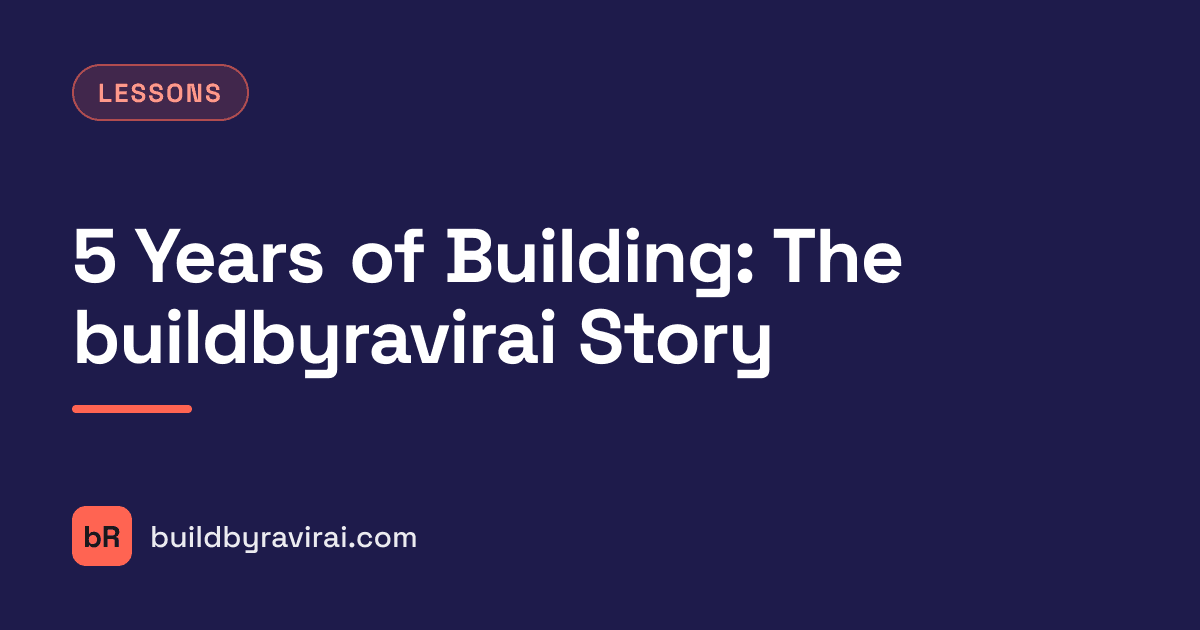 Lessons, 5 Years of Building: The buildbyravirai Story