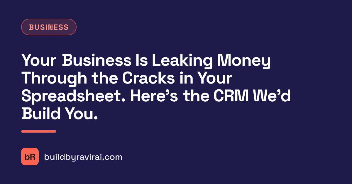 Business, Your Business Is Leaking Money Through the Cracks in Your Spreadsheet. Here's the CRM We'd Build You.