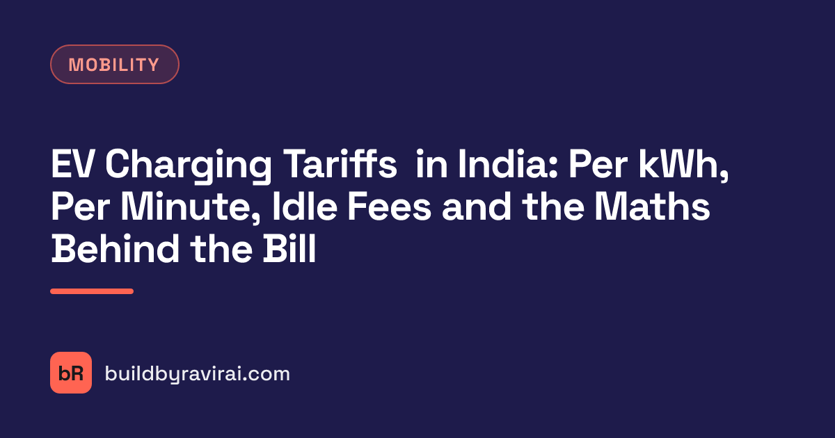 Mobility, EV Charging Tariffs in India: Per kWh, Per Minute, Idle Fees and the Maths Behind the Bill