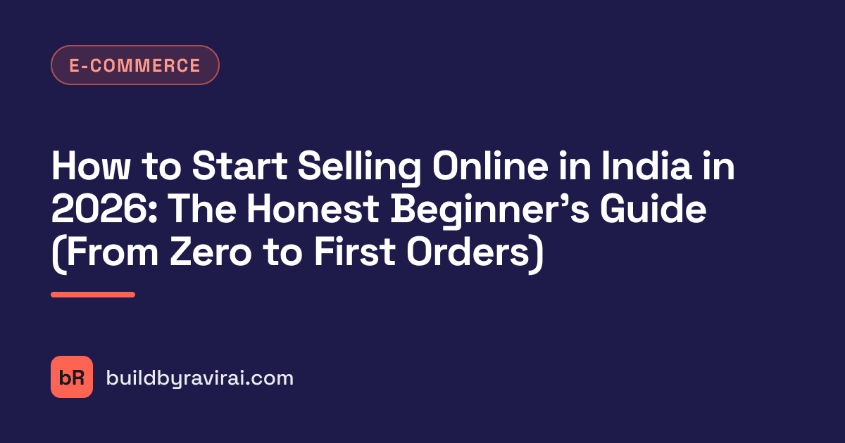 E-commerce, How to Start Selling Online in India in 2026: The Honest Beginner's Guide (From Zero to First Orders)