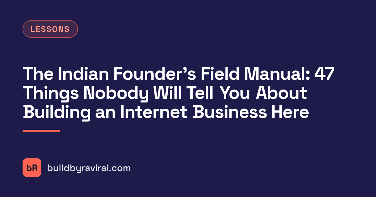 Lessons, The Indian Founder's Field Manual: 47 Things Nobody Will Tell You About Building an Internet Business Here
