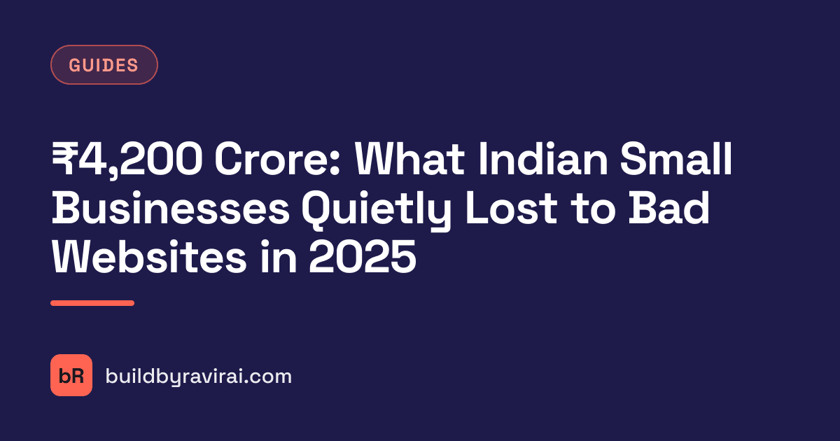 Guides, ₹4,200 Crore: What Indian Small Businesses Quietly Lost to Bad Websites in 2025