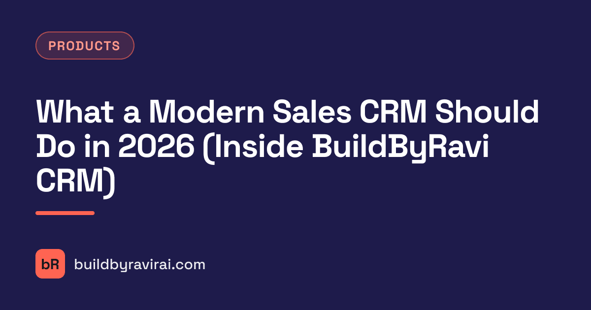 Products, What a Modern Sales CRM Should Do in 2026 (Inside BuildByRavi CRM)