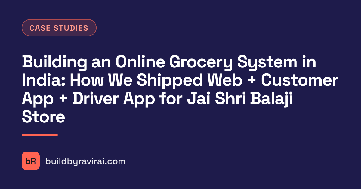 Case Studies, Building an Online Grocery System in India: How We Shipped Web + Customer App + Driver App for Jai Shri Balaji Store