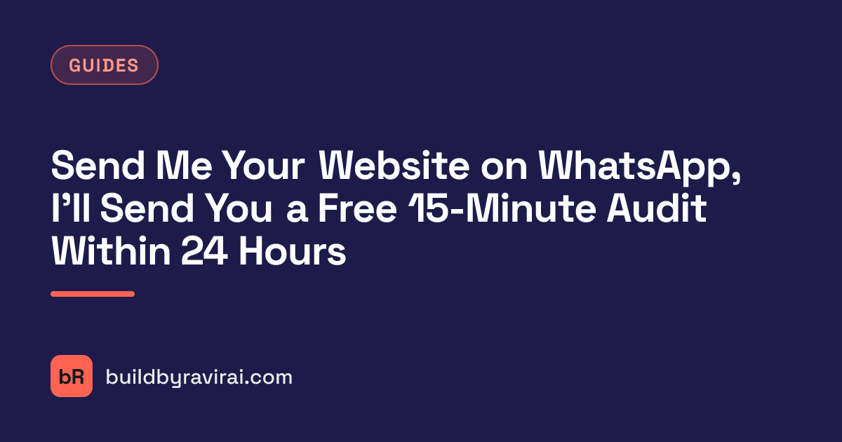 Guides, Send Me Your Website on WhatsApp, I'll Send You a Free 15-Minute Audit Within 24 Hours