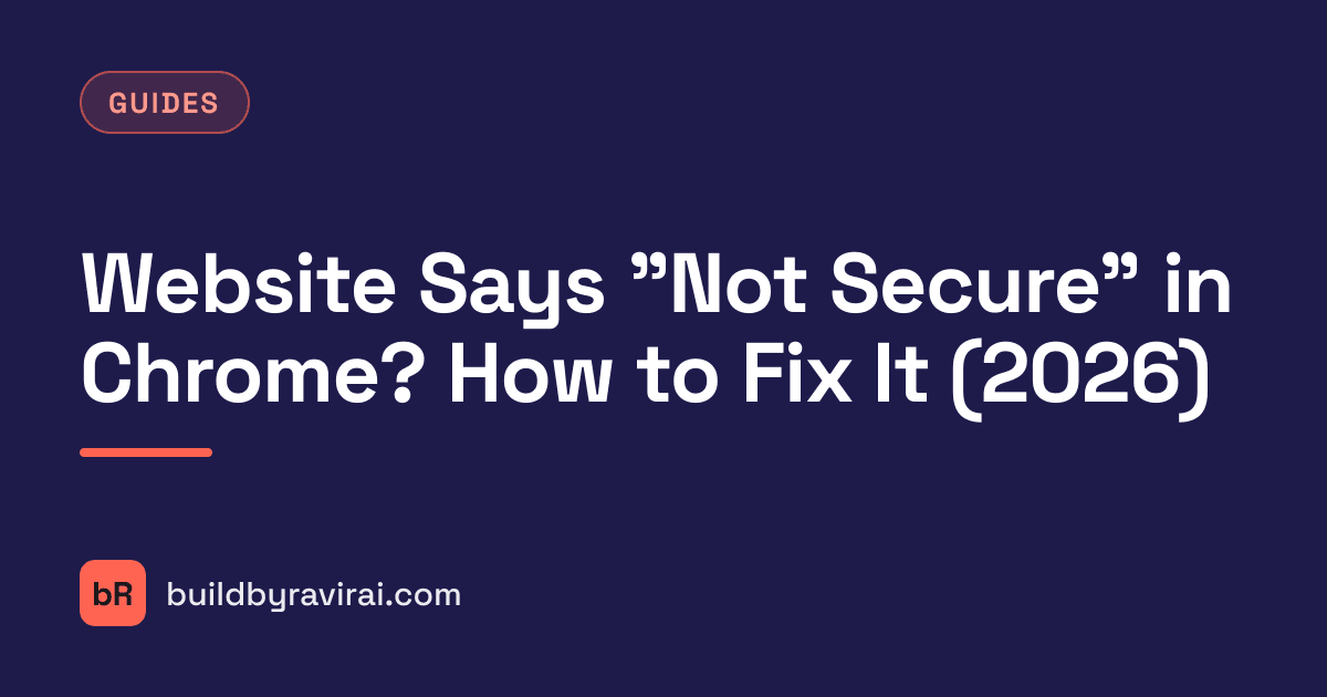 Guides, Website Says "Not Secure" in Chrome? How to Fix It (2026)