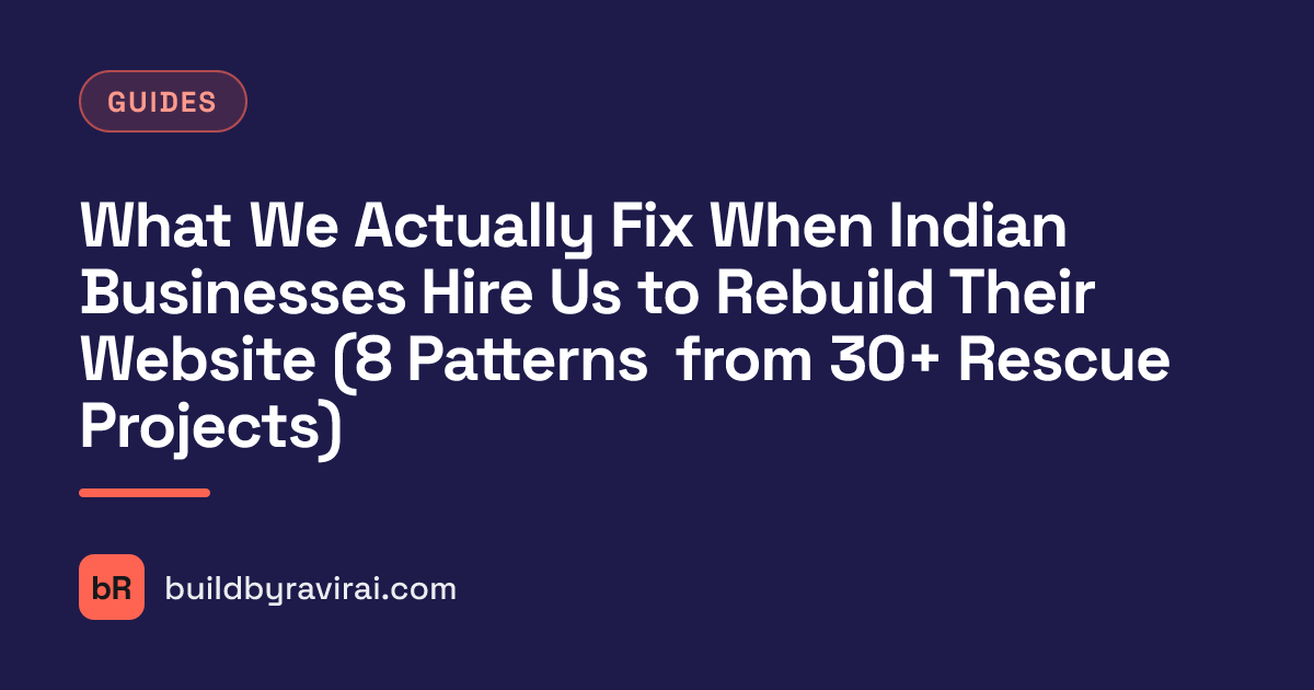 Guides, What We Actually Fix When Indian Businesses Hire Us to Rebuild Their Website (8 Patterns from 30+ Rescue Projects)