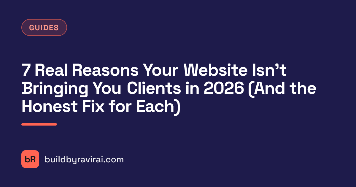 Guides, 7 Real Reasons Your Website Isn't Bringing You Clients in 2026 (And the Honest Fix for Each)