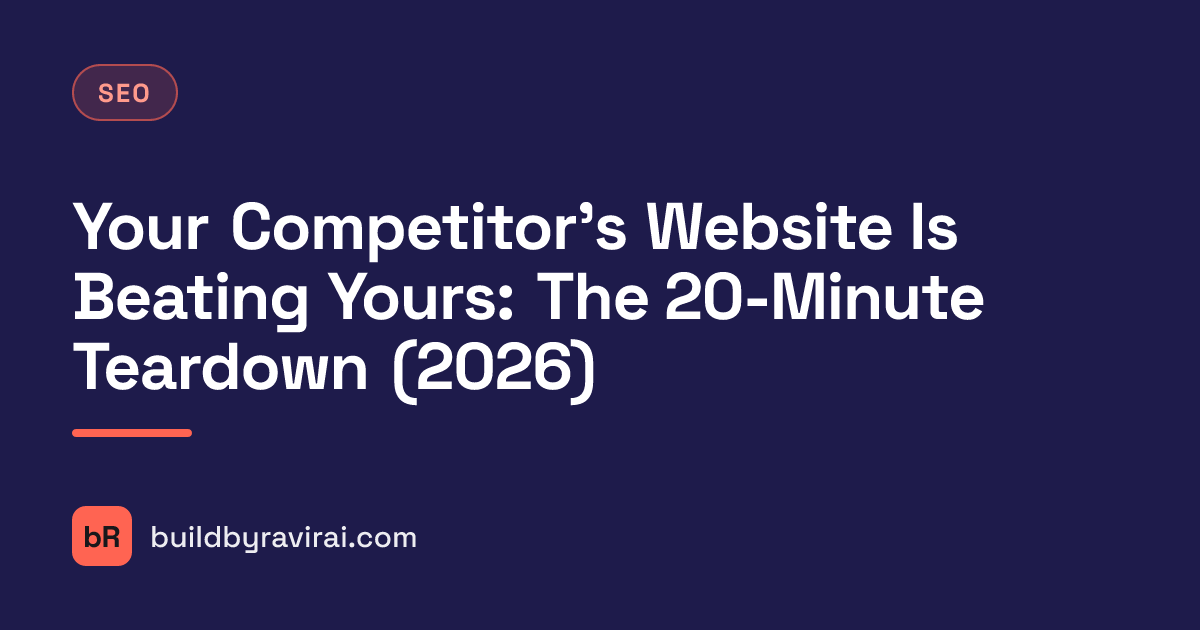 SEO, Your Competitor's Website Is Beating Yours: The 20-Minute Teardown (2026)