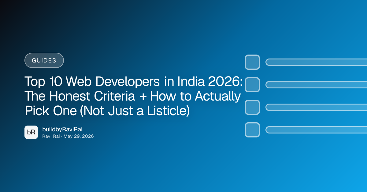 Guides — Top 10 Web Developers in India 2026: The Honest Criteria + How to Actually Pick One (Not Just a Listicle)
