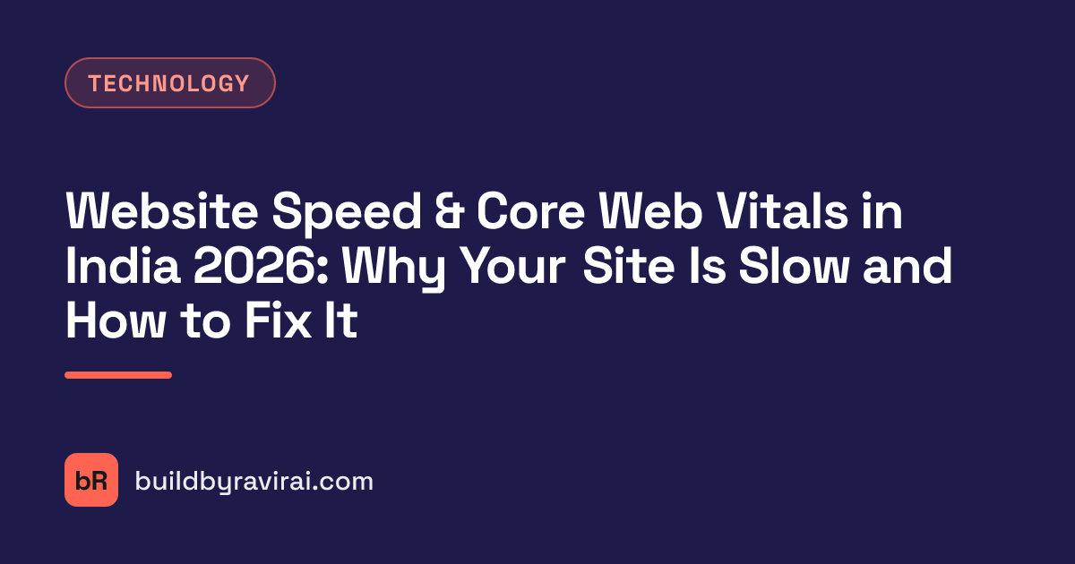 Technology, Website Speed & Core Web Vitals in India 2026: Why Your Site Is Slow and How to Fix It