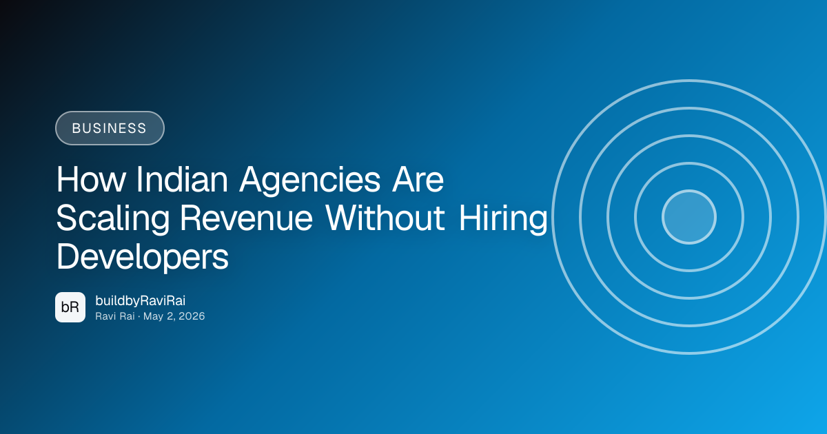 Business — How Indian Agencies Are Scaling Revenue Without Hiring Developers